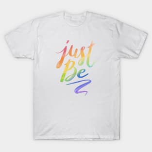 Just Be. T-Shirt